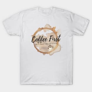 Coffee First - Only Then I Do The Stuff T-Shirt